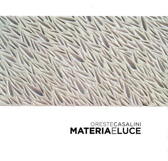 Materia e luce – Oreste Casalini – A cura di Fabrizio Pizzuto – Lithos Editore